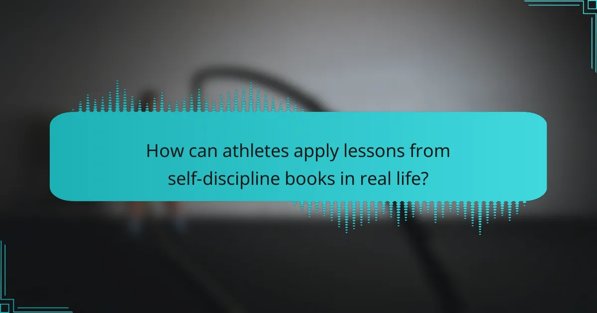 How can athletes apply lessons from self-discipline books in real life?