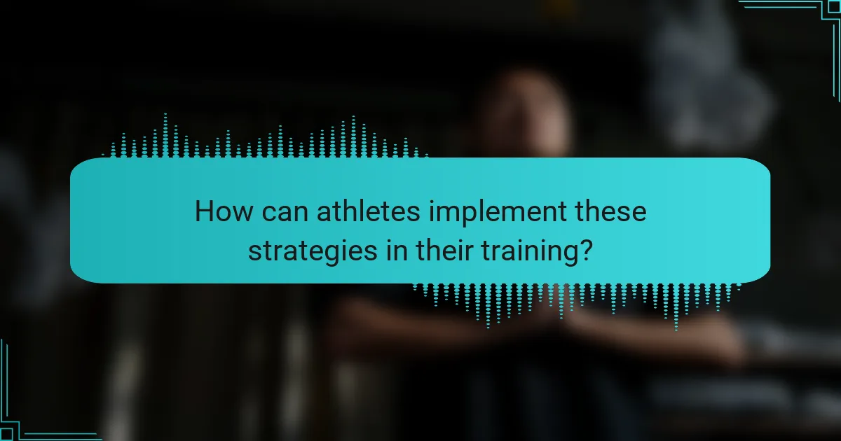 How can athletes implement these strategies in their training?