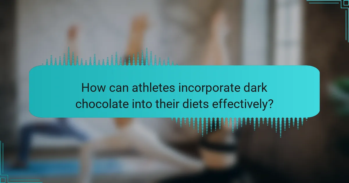 How can athletes incorporate dark chocolate into their diets effectively?