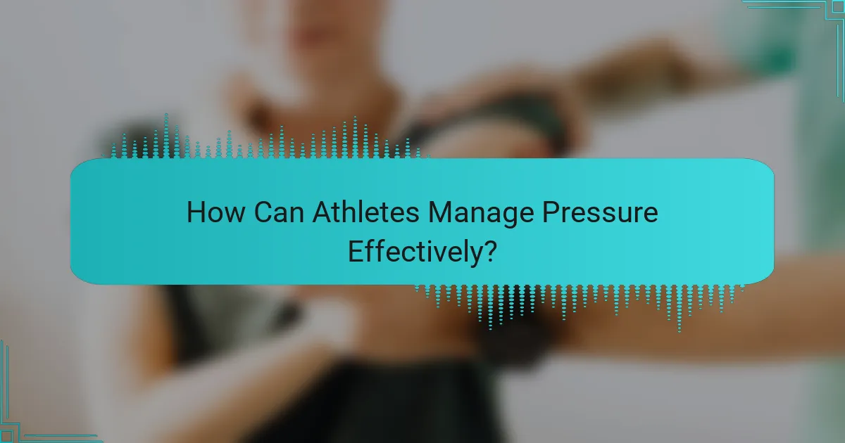 How Can Athletes Manage Pressure Effectively?
