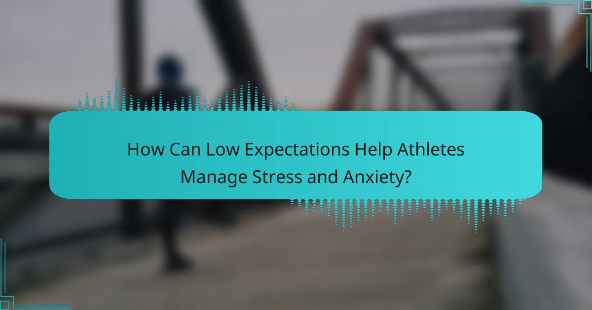 How Can Low Expectations Help Athletes Manage Stress and Anxiety?