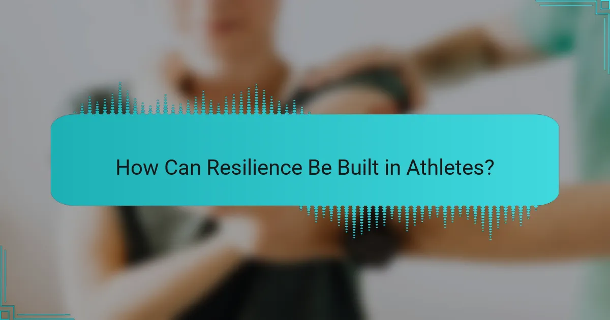 How Can Resilience Be Built in Athletes?