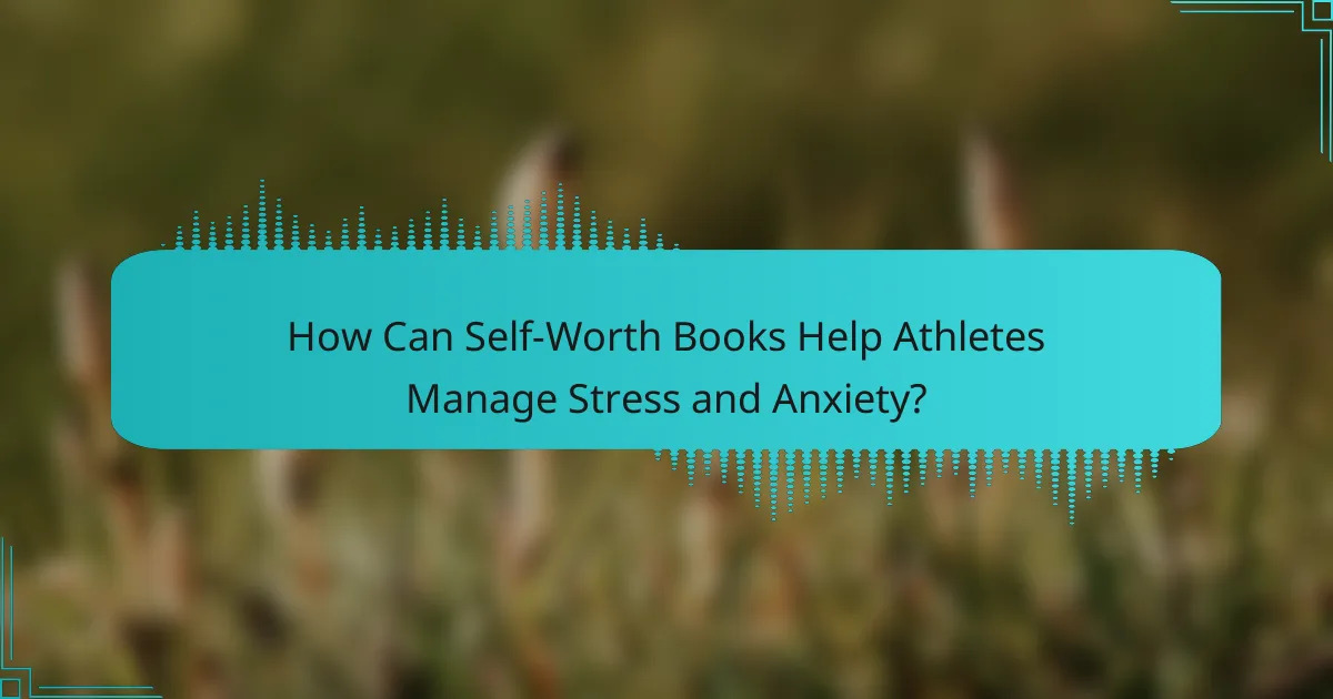 How Can Self-Worth Books Help Athletes Manage Stress and Anxiety?