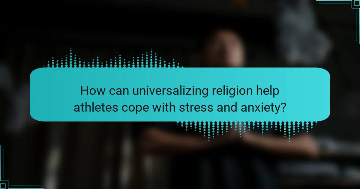 How can universalizing religion help athletes cope with stress and anxiety?