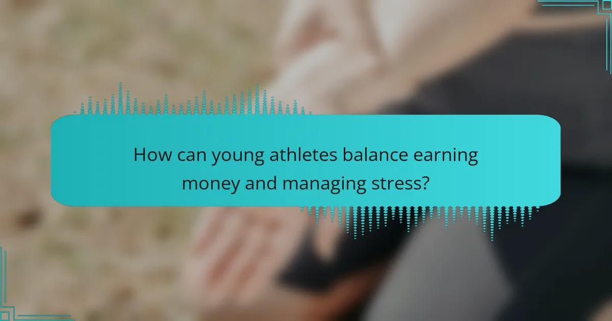 How can young athletes balance earning money and managing stress?