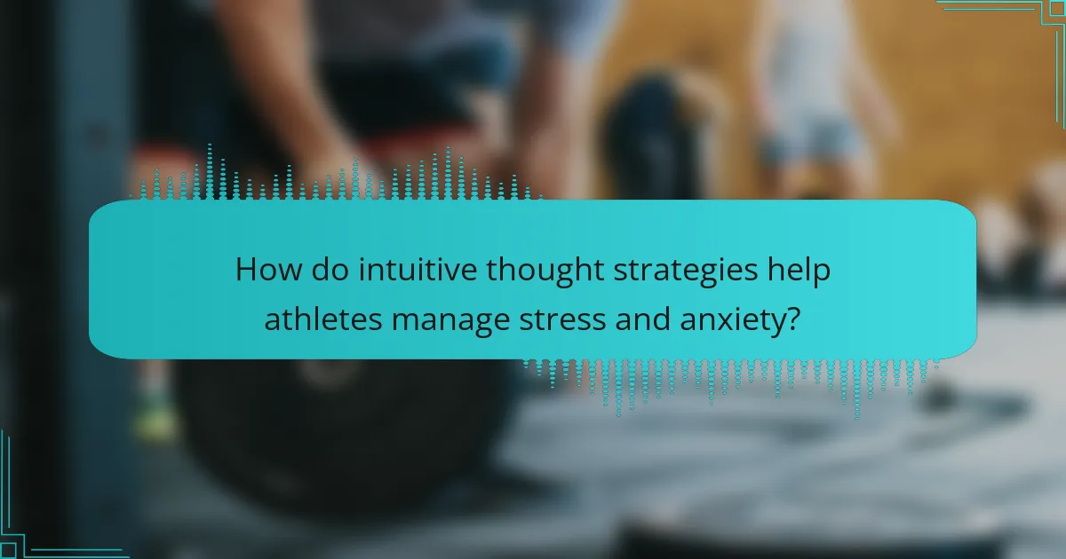 How do intuitive thought strategies help athletes manage stress and anxiety?