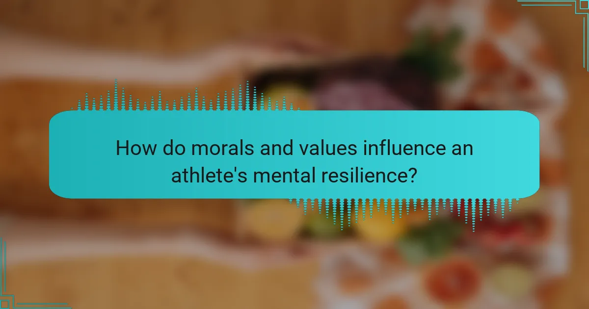 How do morals and values influence an athlete's mental resilience?