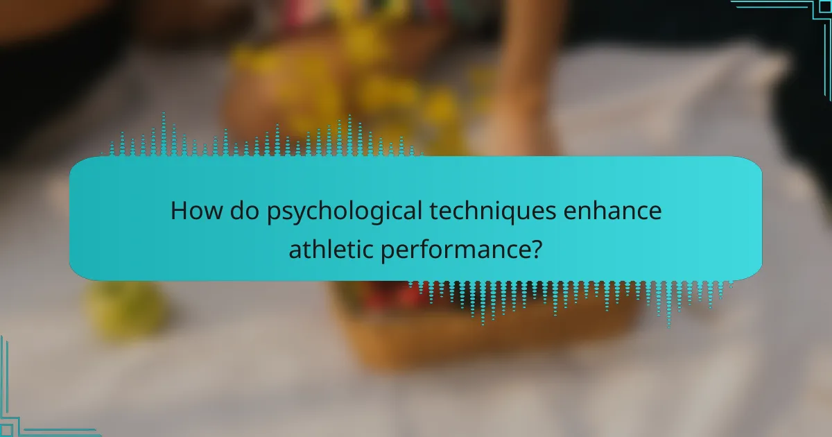 How do psychological techniques enhance athletic performance?