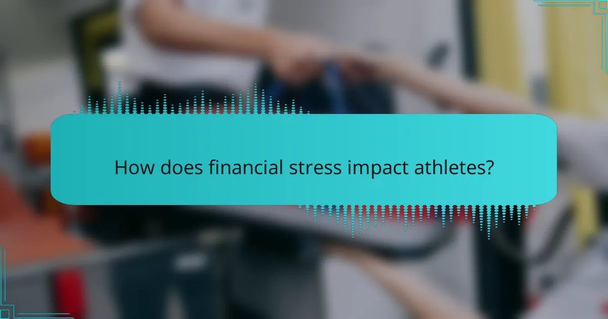 How does financial stress impact athletes?