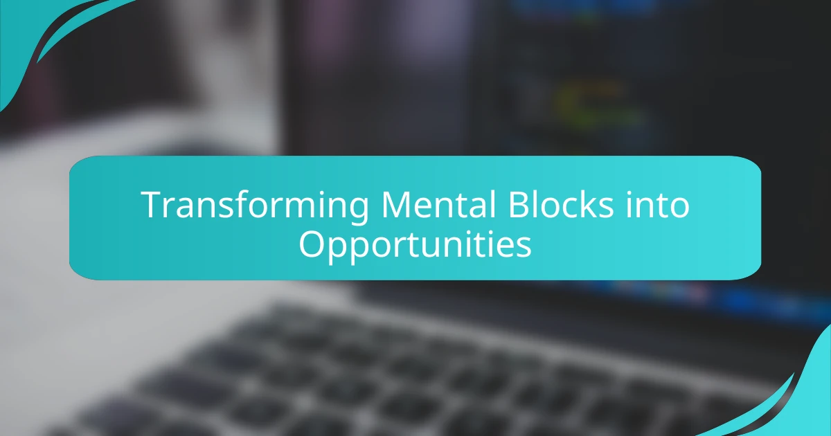 Transforming Mental Blocks into Opportunities