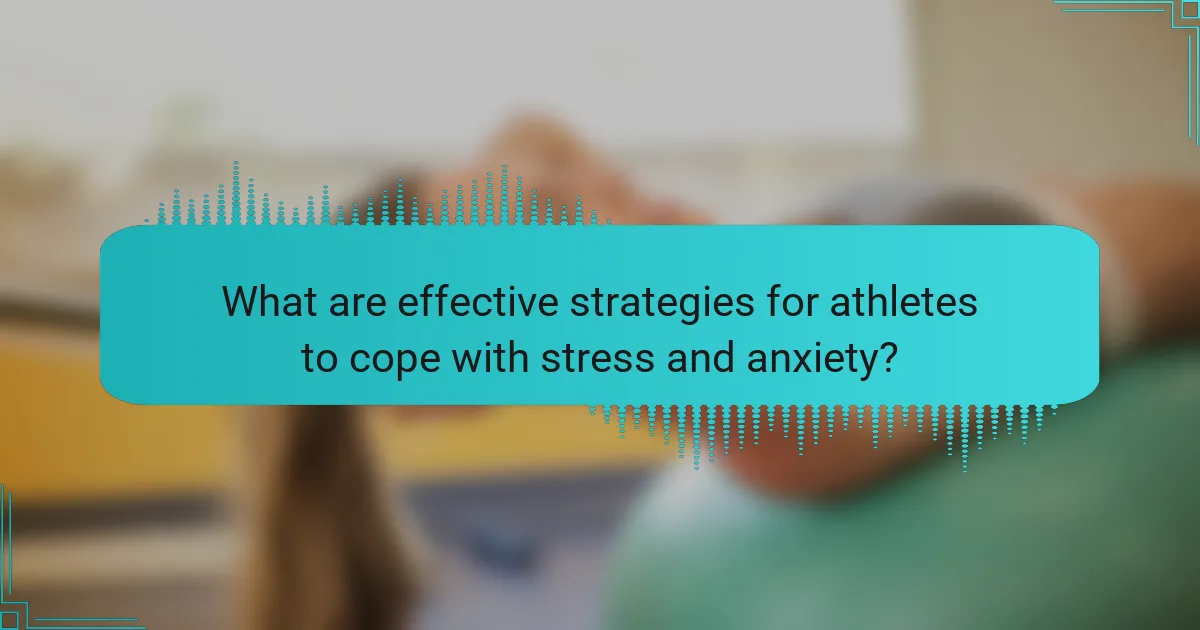What are effective strategies for athletes to cope with stress and anxiety?