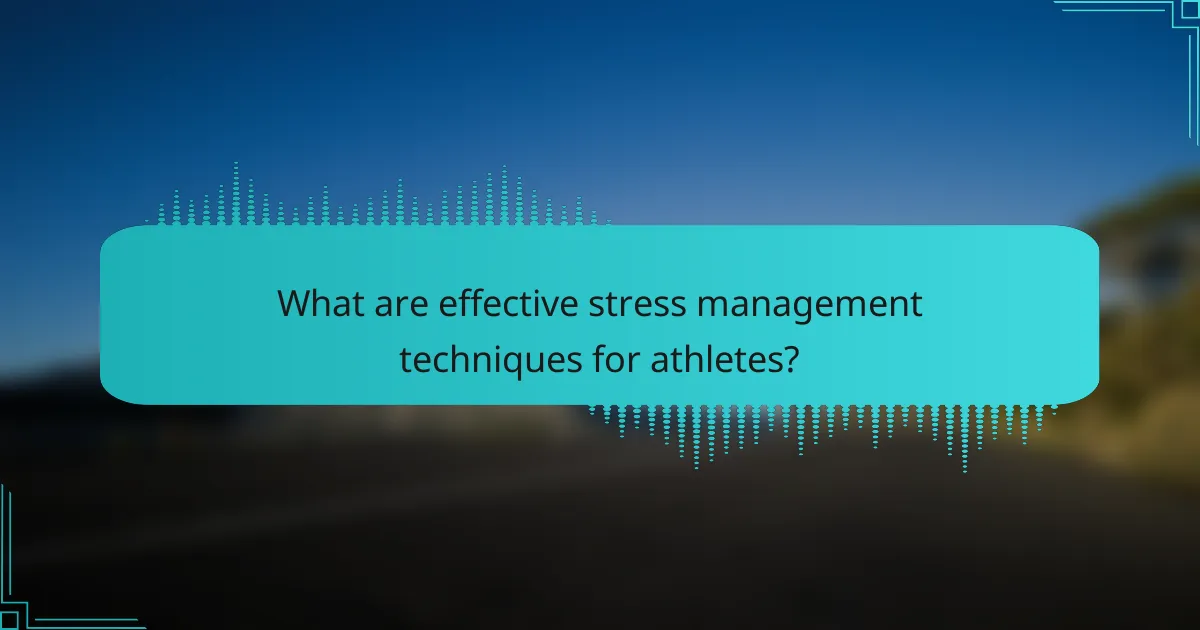 What are effective stress management techniques for athletes?