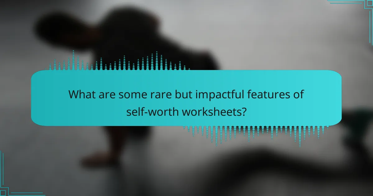 What are some rare but impactful features of self-worth worksheets?