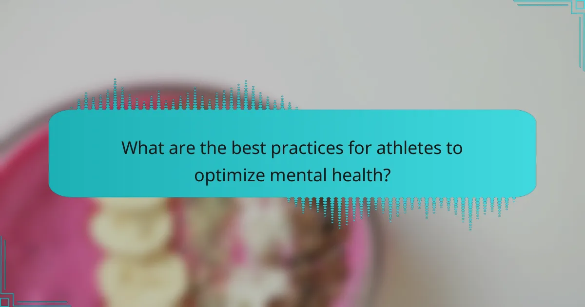 What are the best practices for athletes to optimize mental health?