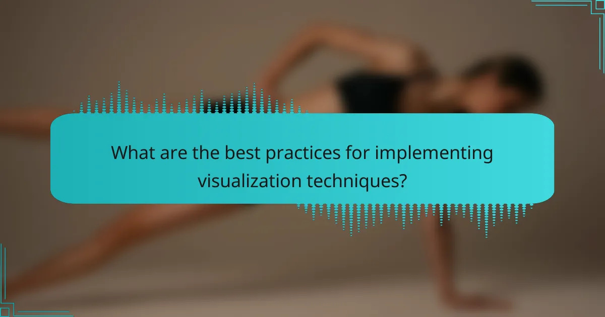 What are the best practices for implementing visualization techniques?