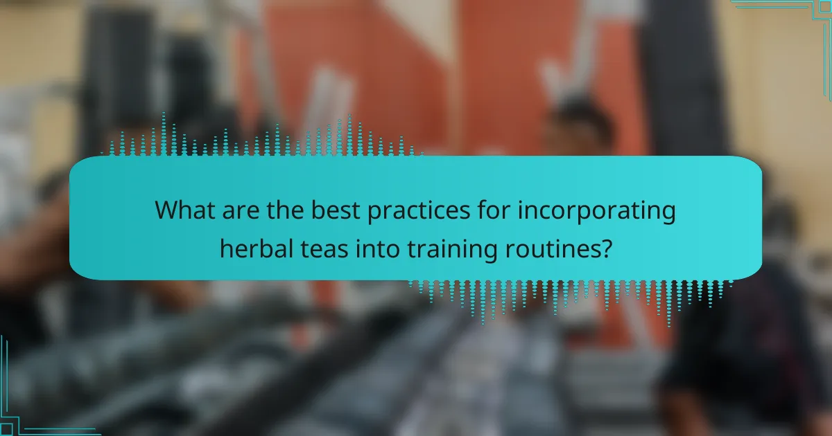 What are the best practices for incorporating herbal teas into training routines?