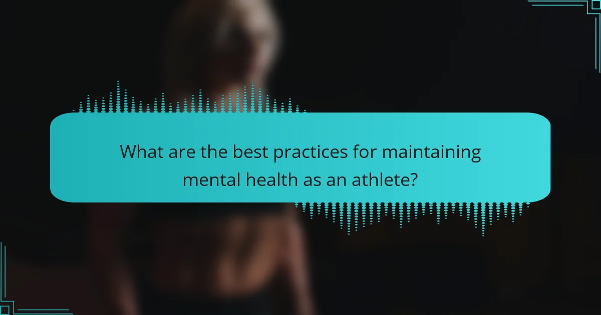 What are the best practices for maintaining mental health as an athlete?