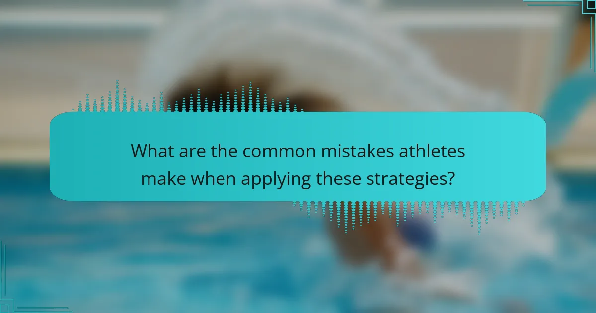 What are the common mistakes athletes make when applying these strategies?