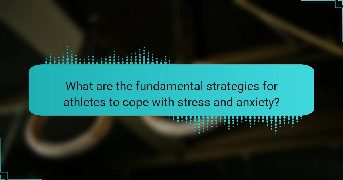What are the fundamental strategies for athletes to cope with stress and anxiety?
