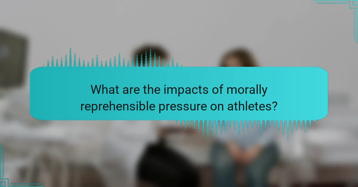What are the impacts of morally reprehensible pressure on athletes?