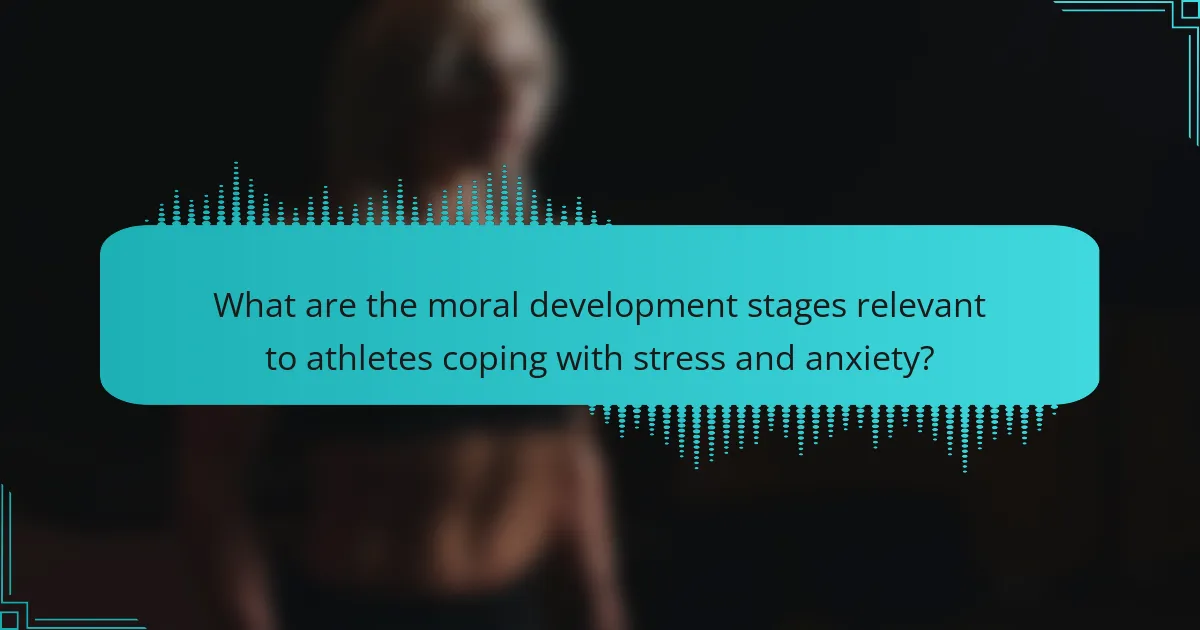 What are the moral development stages relevant to athletes coping with stress and anxiety?