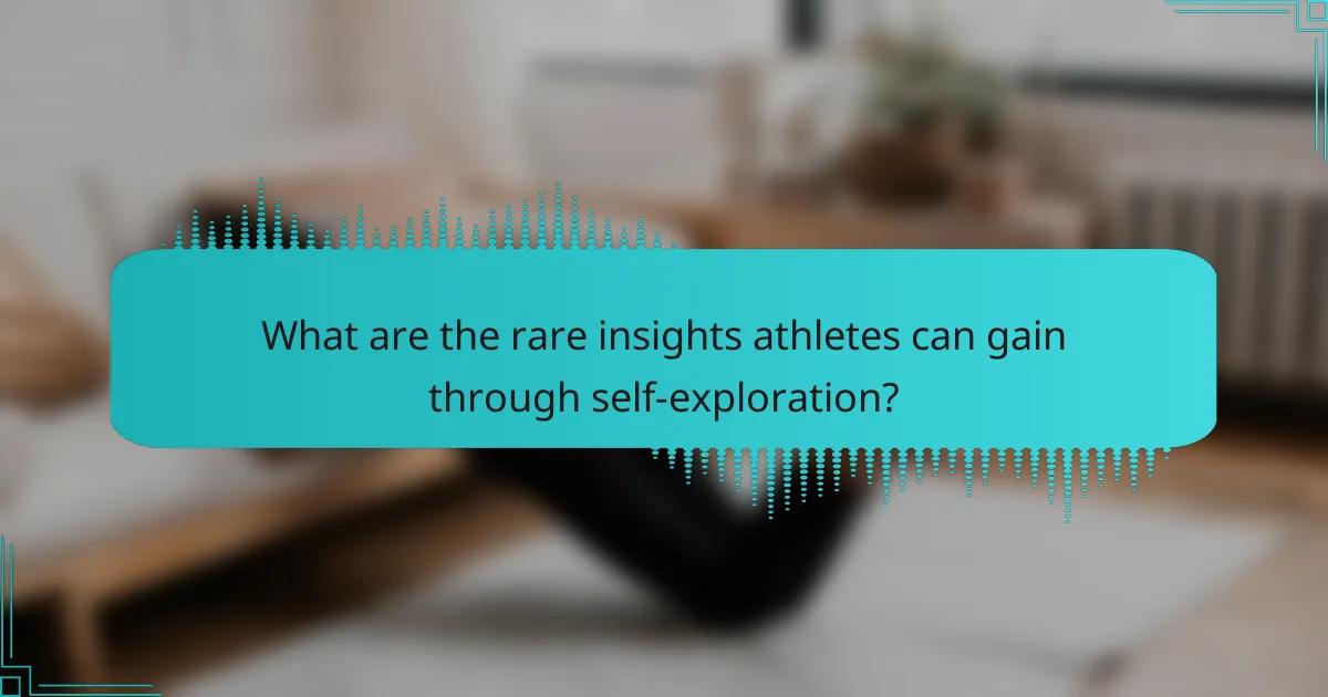 What are the rare insights athletes can gain through self-exploration?