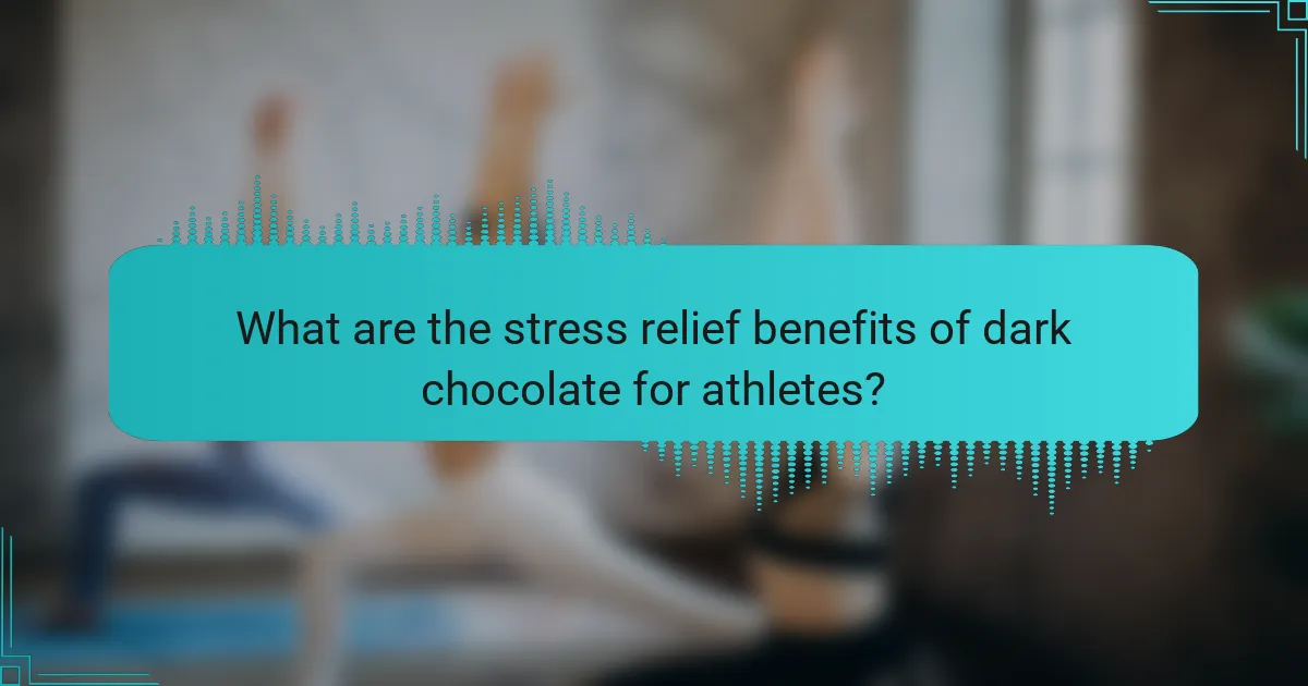 What are the stress relief benefits of dark chocolate for athletes?