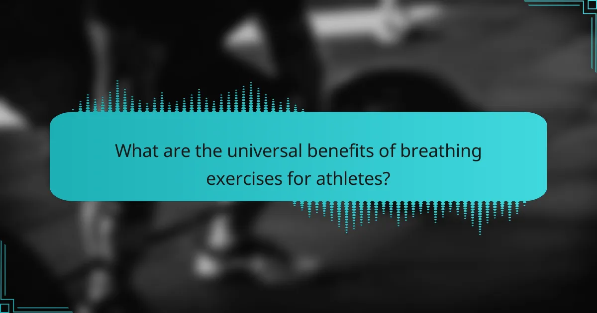 What are the universal benefits of breathing exercises for athletes?