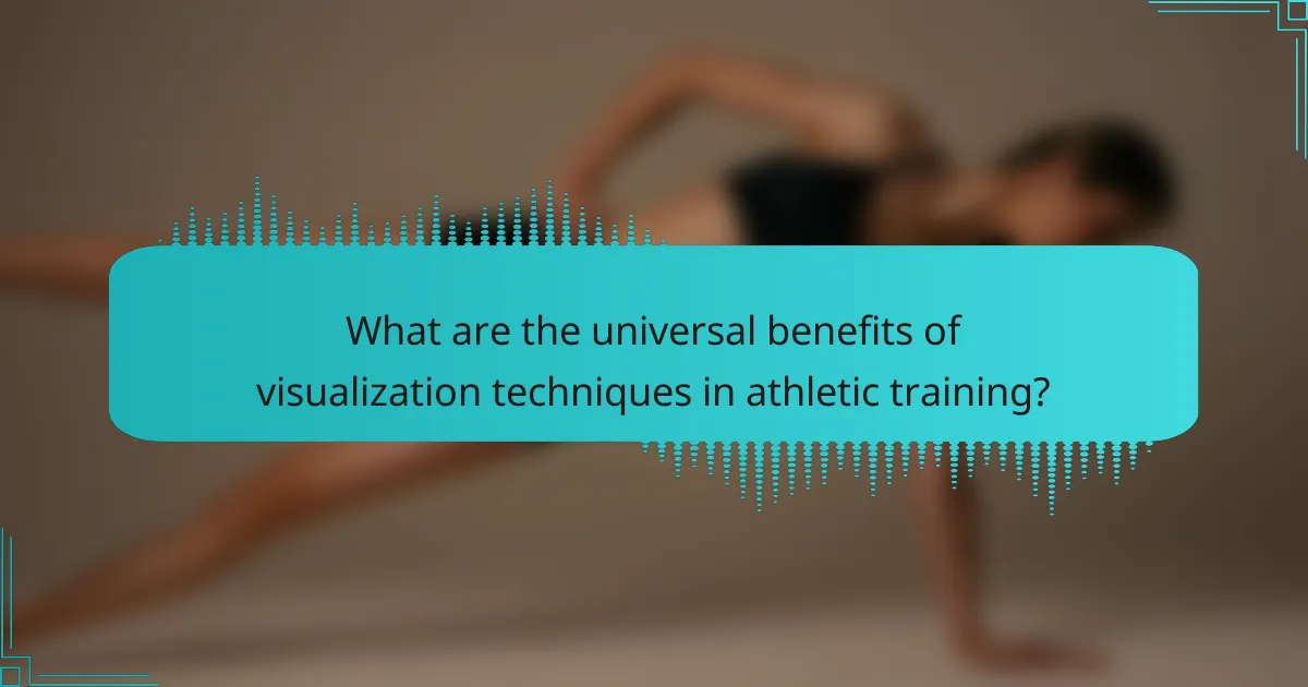 What are the universal benefits of visualization techniques in athletic training?