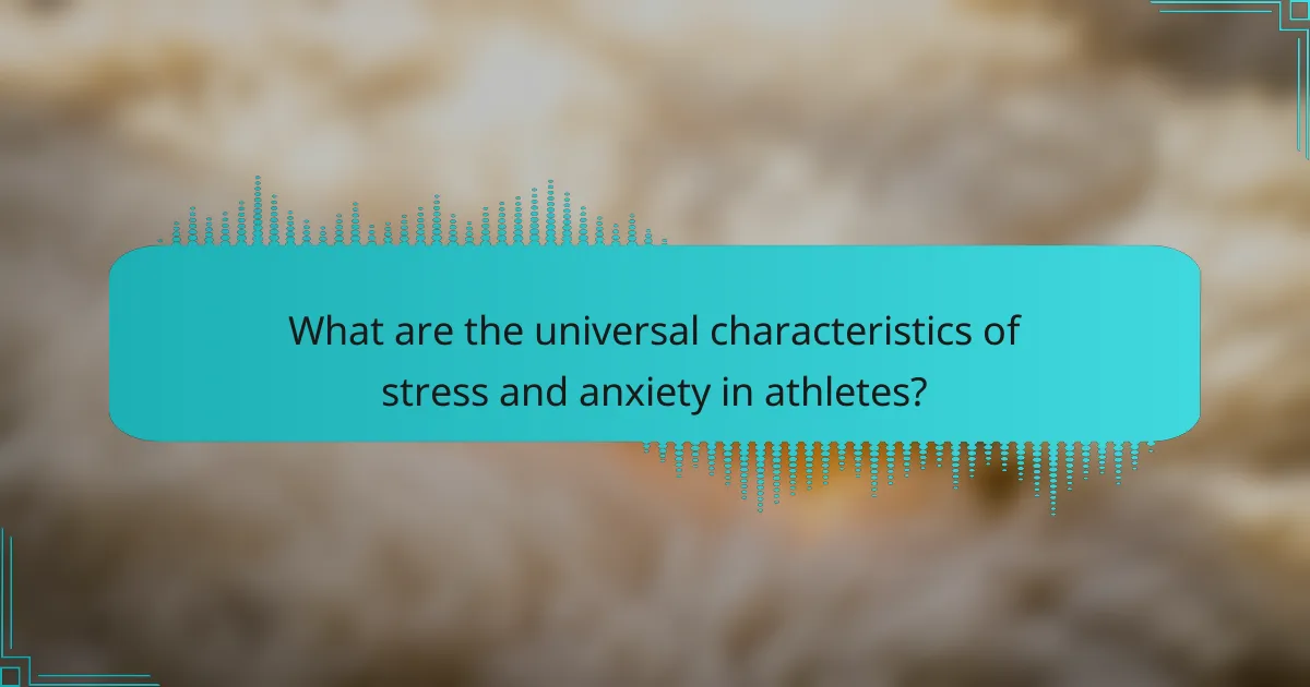 What are the universal characteristics of stress and anxiety in athletes?