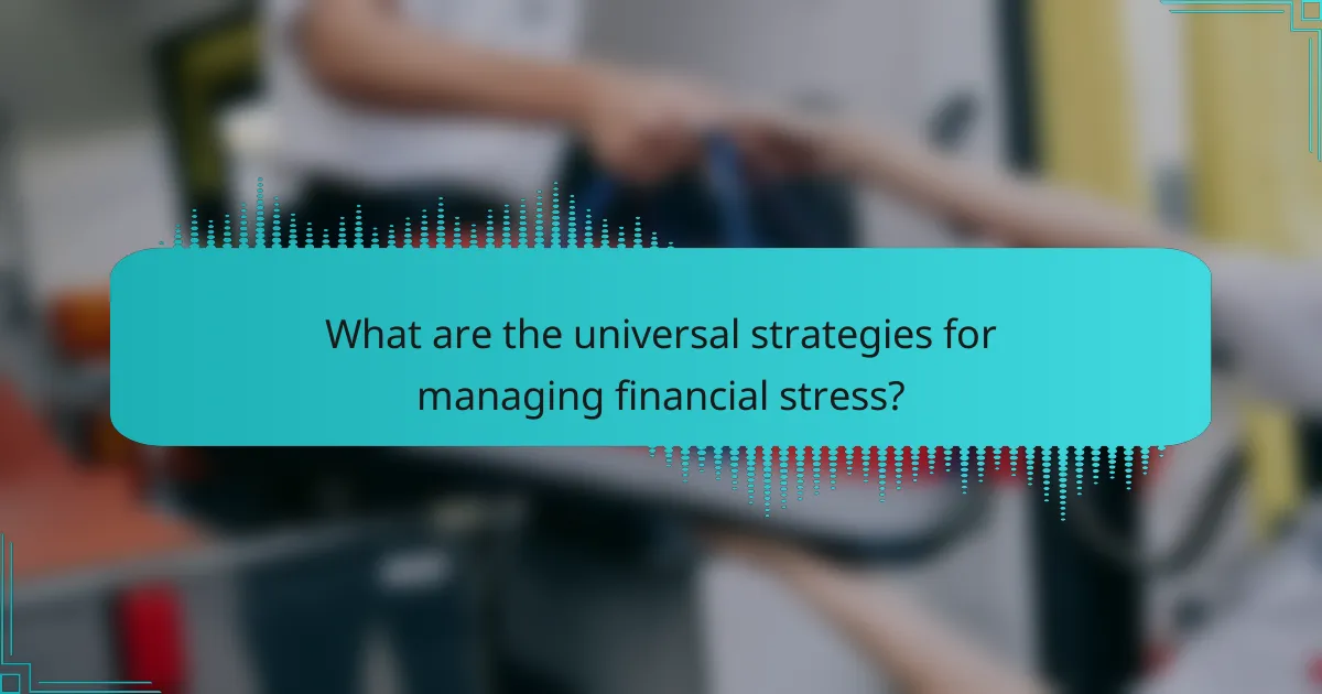 What are the universal strategies for managing financial stress?
