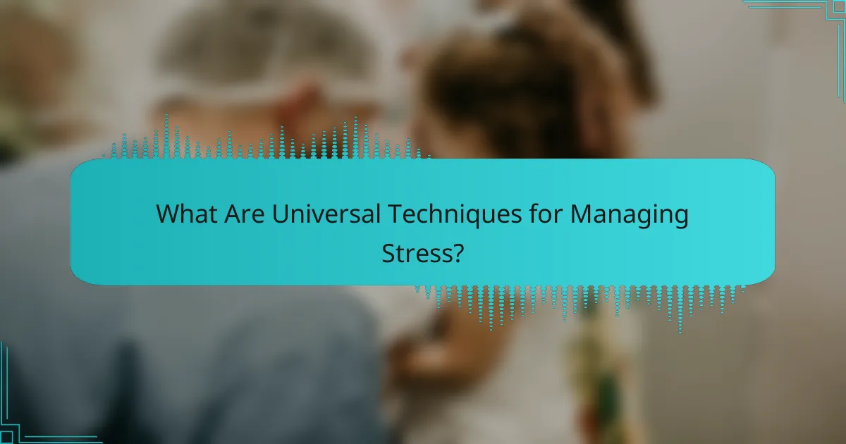 What Are Universal Techniques for Managing Stress?