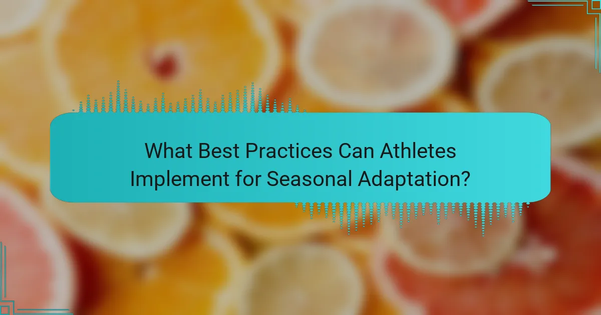 What Best Practices Can Athletes Implement for Seasonal Adaptation?