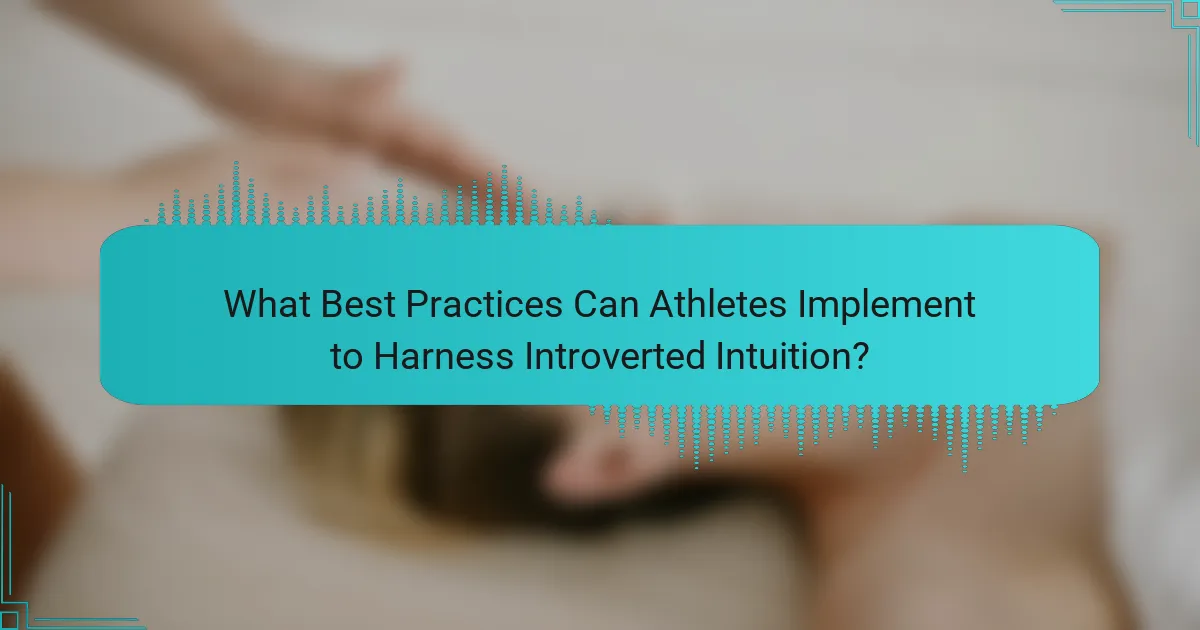 What Best Practices Can Athletes Implement to Harness Introverted Intuition?