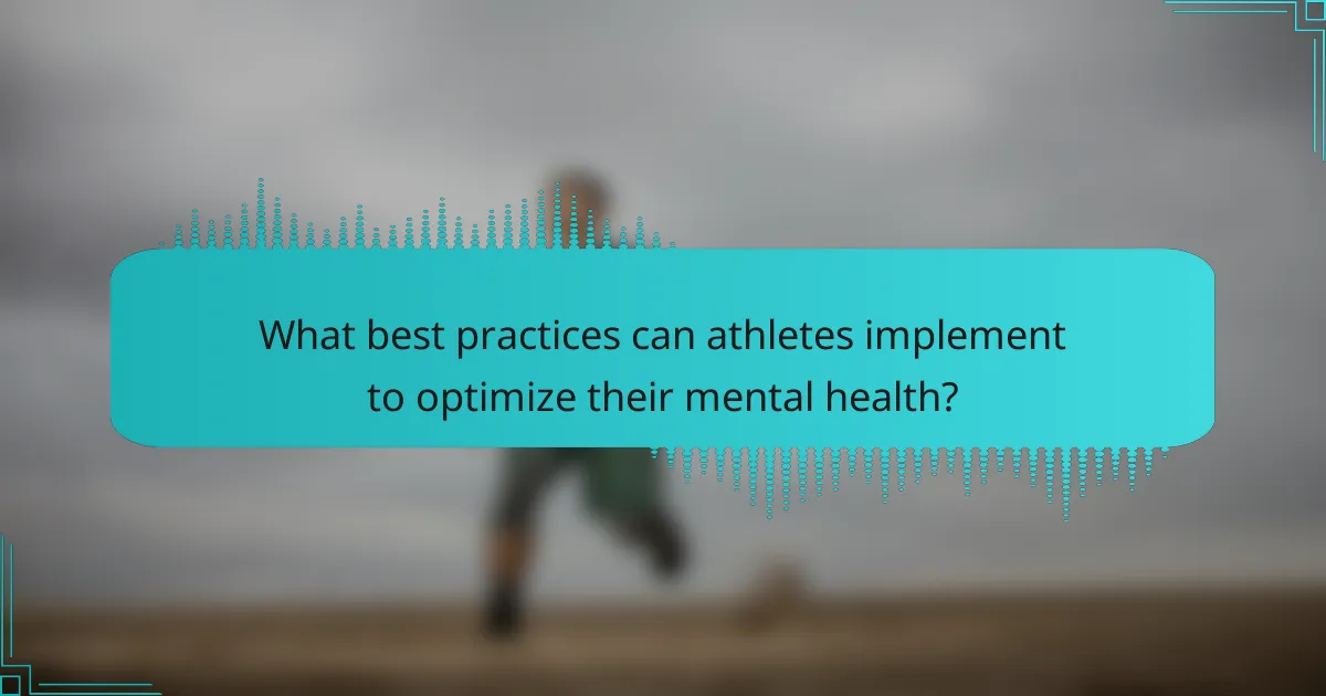 What best practices can athletes implement to optimize their mental health?
