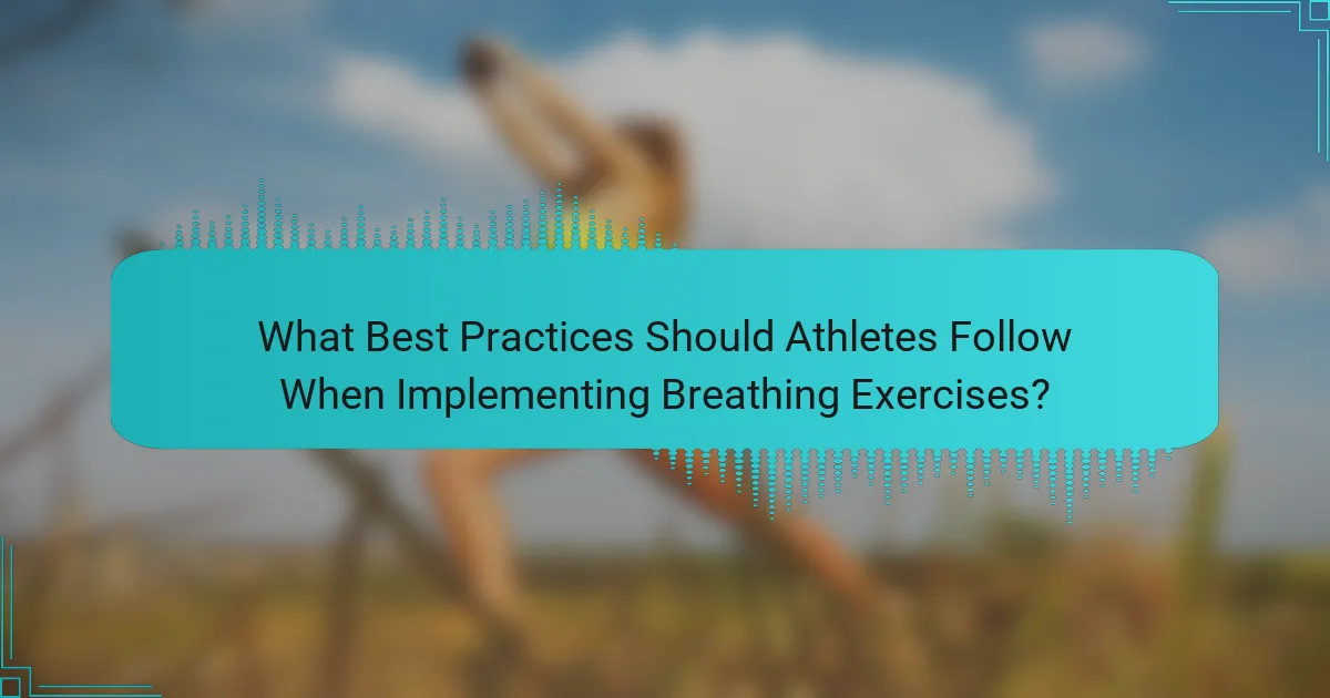 What Best Practices Should Athletes Follow When Implementing Breathing Exercises?