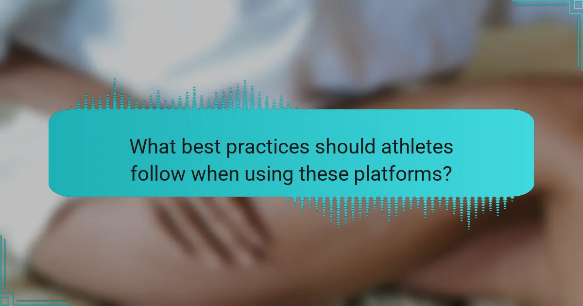 What best practices should athletes follow when using these platforms?