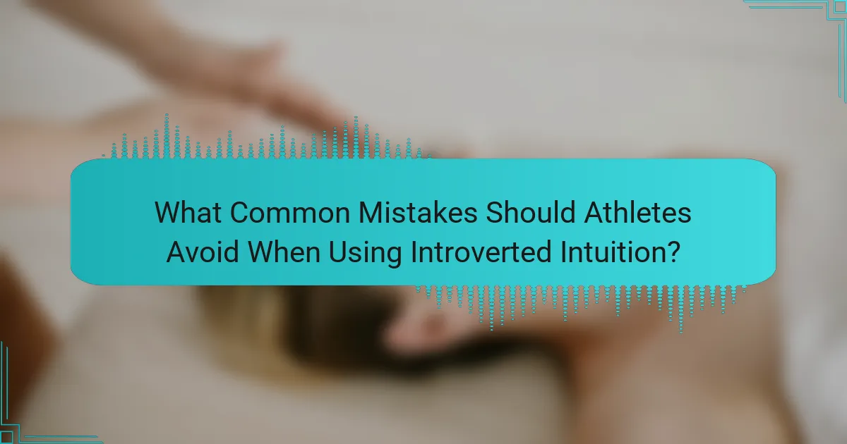 What Common Mistakes Should Athletes Avoid When Using Introverted Intuition?
