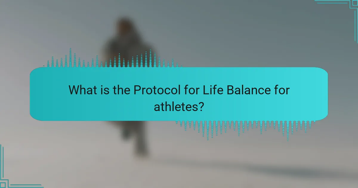 What is the Protocol for Life Balance for athletes?