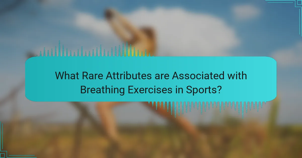 What Rare Attributes are Associated with Breathing Exercises in Sports?