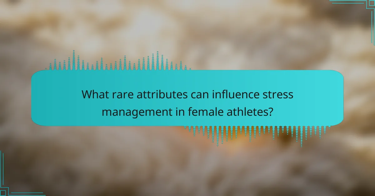 What rare attributes can influence stress management in female athletes?