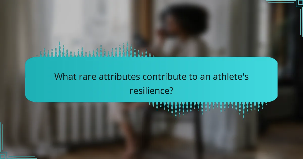 What rare attributes contribute to an athlete's resilience?