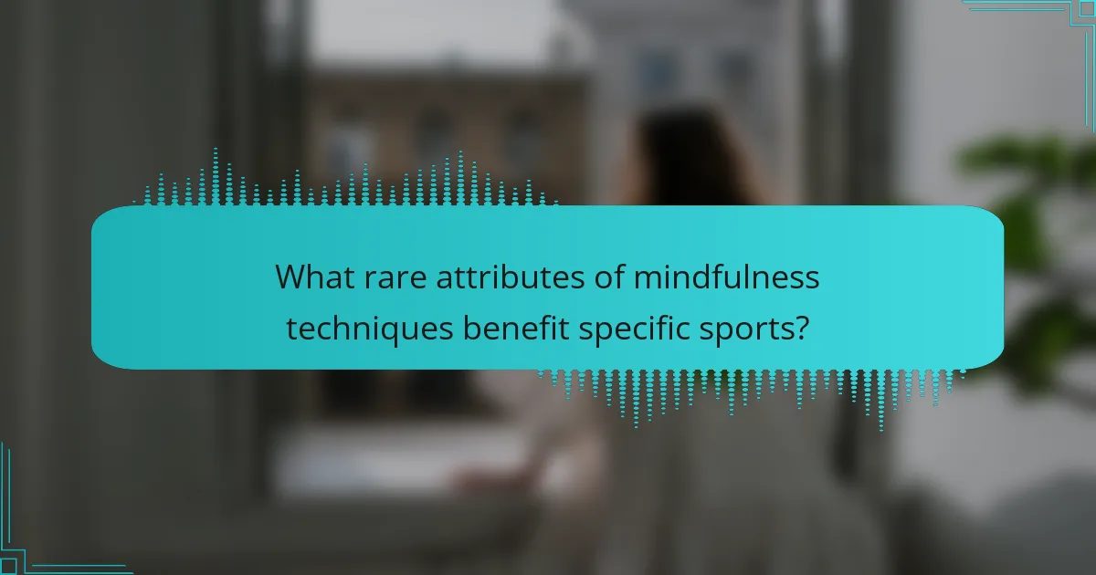 What rare attributes of mindfulness techniques benefit specific sports?