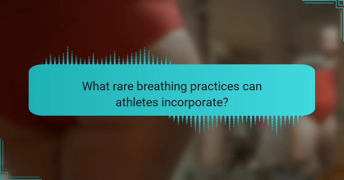 What rare breathing practices can athletes incorporate?