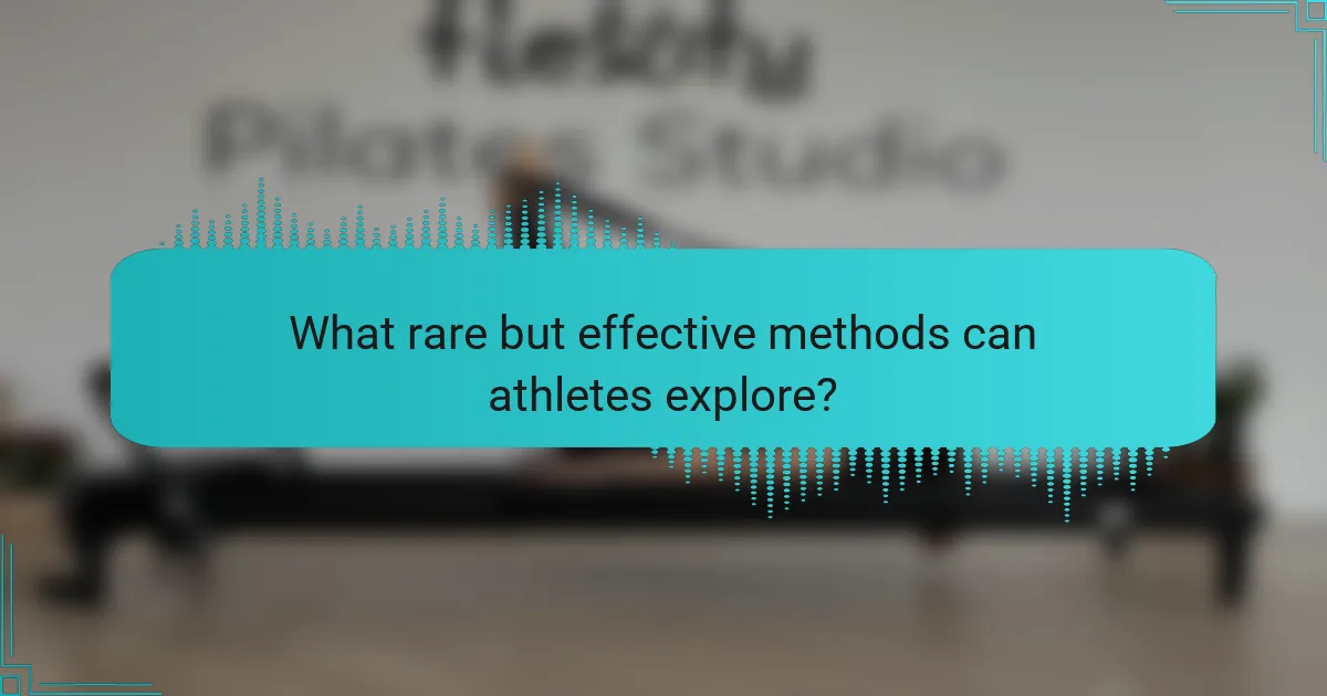 What rare but effective methods can athletes explore?