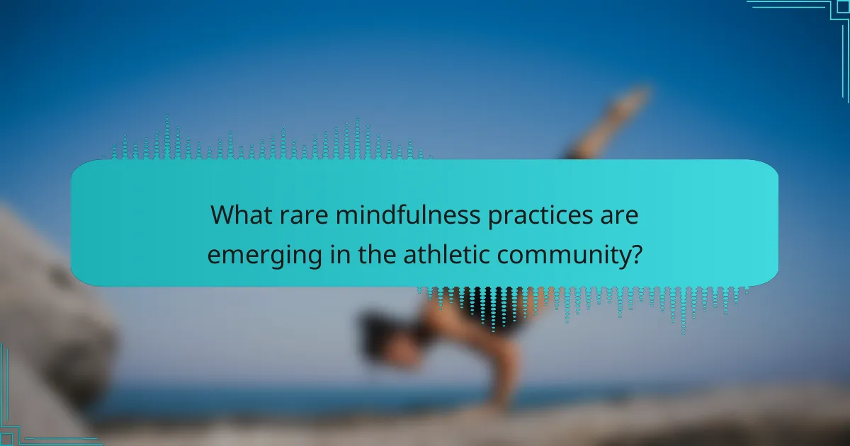 What rare mindfulness practices are emerging in the athletic community?