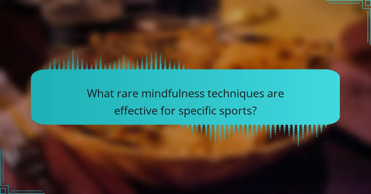 What rare mindfulness techniques are effective for specific sports?