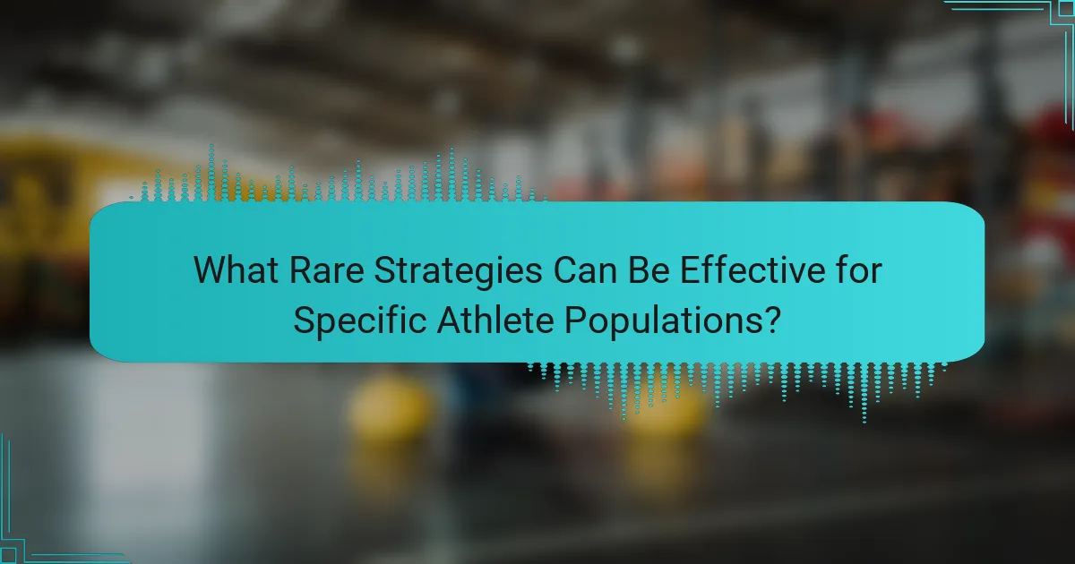 What Rare Strategies Can Be Effective for Specific Athlete Populations?