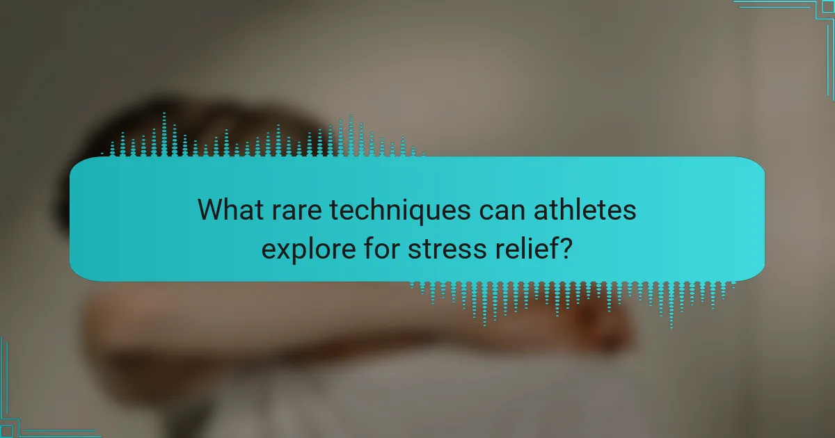 What rare techniques can athletes explore for stress relief?