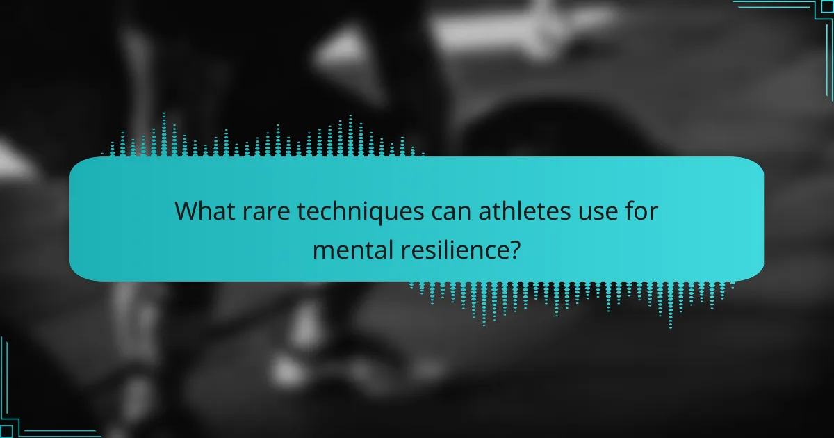 What rare techniques can athletes use for mental resilience?
